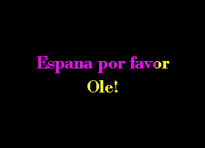Espana por favor

Ole!
