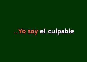 ..Yo soy el culpable