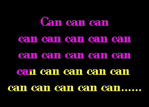 Cancancan
cancancancancan
cancancancancan
cancancancancan

can can can can 0811......