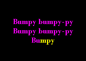 Bumpy bumpy-py

Bumpy bump) -py

Bumpy