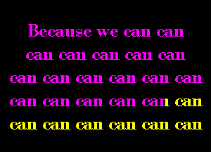 Becausewecancan
cancancancancan
cancancancancancan
cancancancancancan
cancancancancancan