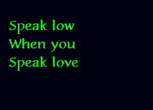 Speakloul
When you

Speaklove