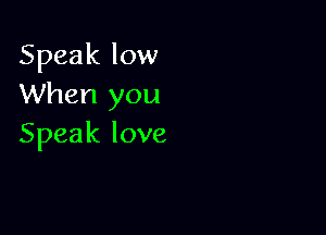 Speakloul
When you

Speaklove