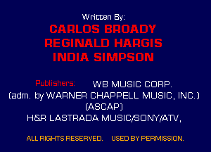 Written Byi

WB MUSIC CORP.
Eadm. byWARNER CHAPPELL MUSIC, INC.)
IASCAPJ
HER LASTRADA MUSICJSDNYJATV,

ALL RIGHTS RESERVED. USED BY PERMISSION.