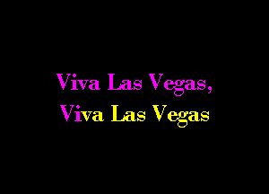 Viva Las Vegas,

Viva Las Vegas