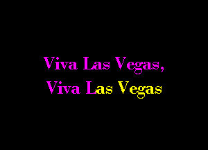 Viva Las Vegas,

Viva Las Vegas