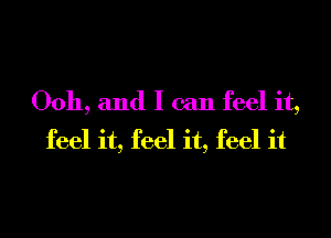 0011, and I can feel it,
feel it, feel it, feel it