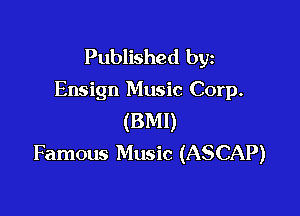 Published byz
Ensign Music Corp.

(BMI)
Famous Music (ASCAP)
