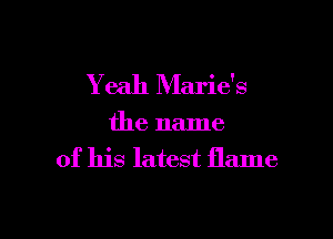 Y 6311 Marie's

the name
of his latest flame