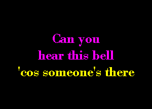 Can you

hear this bell

cos someones cWhere