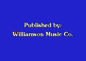 Published by

Williamson Music Co.