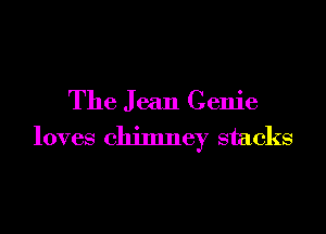 The Jean Genie

loves chimney stacks