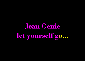 Jean Genie

let yourself go...