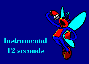 I

do- )3

wa
5 g
Instrumental RX
'3

'12 seconds