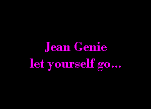 Jean Genie

let yourself go...