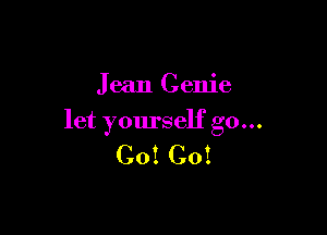 Jean Genie

let yourself go...
C01 C01