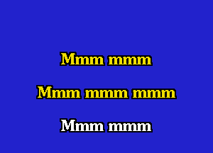 Mmmmmm

Mmmmmmmmm

Mmmmmm l