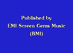 Published by

EM! Screen Gems Music

(BMI)