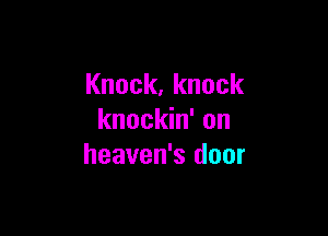 Knock,knock

knockhfon
heaven's door