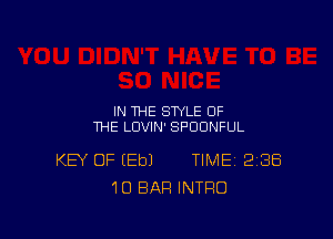 IN THE STYLE OF
THE LUVIN' SPDUNFUL

KEY OF (Eb) TIME. 238
10 BAR INTRO