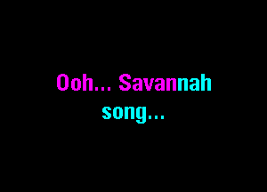 Oohu.Savannah

song.