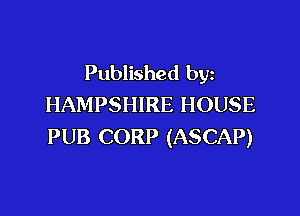 Published by
HAMPSHIRE HOUSE

PUB CORP (ASCAP)