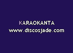 KARAOKANTA

www.discosjade.com