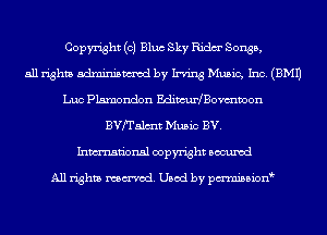 Copyright (c) Bluc Sky Ridm' Songs,
all rights mm by Irving Music, Inc. (3M1)
Luc Plsmondon EdiwuHBovmvoon
BVfTalmt Music BV.
Inmn'onsl copyright Bocuxcd

All rights named. Used by pmnisbion
