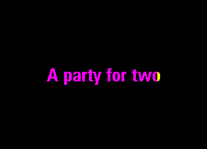 A party for two