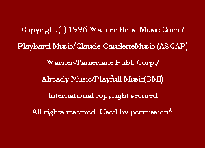 Copyright (c) 1996 Wm Bros. Music Coer
1315be Musiclcmudc Caudctvch'lusic (AS CAP)
Wmelsnc publ. Coer
Almsdy Mmicfplaym Musidan
Inmn'onsl copyright Bocuxcd

All rights named. Used by pmnisbion