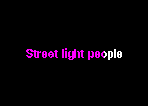 Street light people