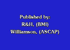Published by
R8zH, (BMI)

Williamson, (ASCAP)