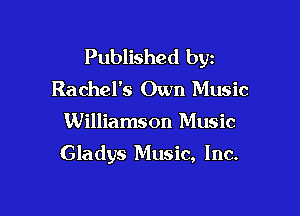 Published byz
Rachel's Own Music

Williamson Music

Gladys Music, Inc.