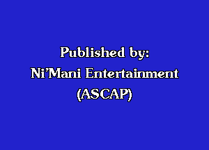 Published byz

Ni'Mani Entertainment

(AS CAP)