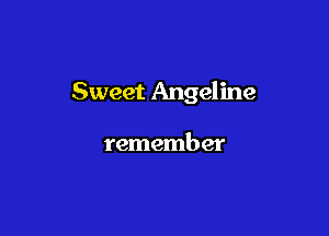 Sweet Angeline

remember