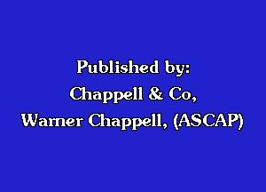 Published byz
Chappell 81 Co,

Warner Chappell, (ASCAP)