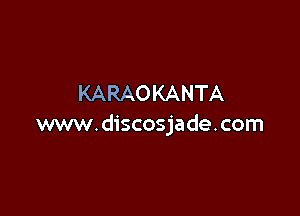 KARAOKANTA

www.discosjade.com