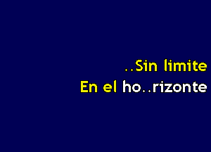 ..Sin limite

En el ho. .rizonte