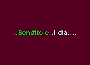 ..Bendito e..l dia....