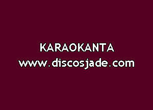 KARAOKANTA

www.discosjade.com