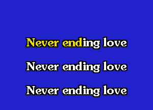 Never ending love

Never ending love

Never ending love