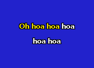 Oh hoa hoa hoa

hoa hoa