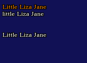 Little Liza Jane
little Liza Jane

Little Liza Jane