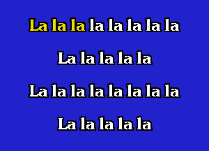 Lala la la la la la la
La la la la la

La la la la la la la la
Lalalalala