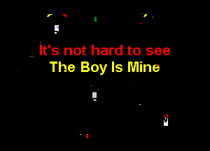 - It's not hard to see
The Boy Is Mine