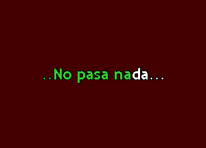 ..No pasa nada...