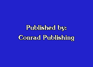 Published bw

Conrad Publishing