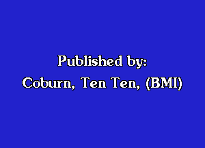 Published by

Coburn, Ten Ten, (BMI)