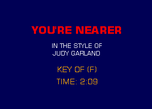 IN THE STYLE 0F
JUDY GARLAND

KEY OF (Fl
TlMEi 2'09