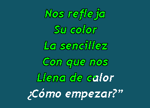 Nos refleja
Su color
La sencillez

Con que nos
Llena de color
ngmo empezar?